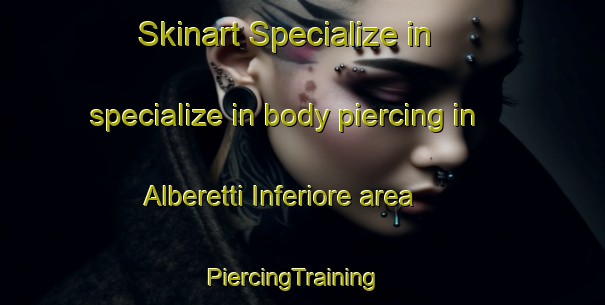 Skinart Specialize in specialize in body piercing in Alberetti Inferiore area | PiercingTraining | PiercingClasses | SkinartTraining-Italy
