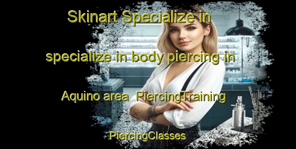 Skinart Specialize in specialize in body piercing in Aquino area | #PiercingTraining #PiercingClasses #SkinartTraining-Italy