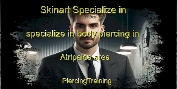 Skinart Specialize in specialize in body piercing in Atripalda area | #PiercingTraining #PiercingClasses #SkinartTraining-Italy