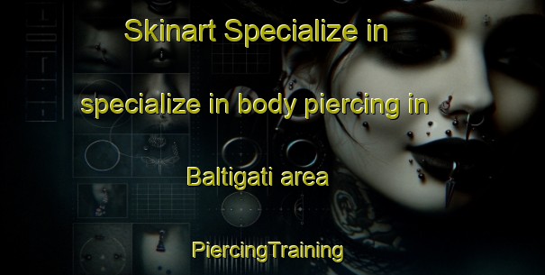 Skinart Specialize in specialize in body piercing in Baltigati area | #PiercingTraining #PiercingClasses #SkinartTraining-Italy