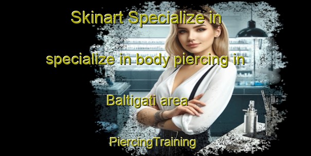 Skinart Specialize in specialize in body piercing in Baltigati area | #PiercingTraining #PiercingClasses #SkinartTraining-Italy