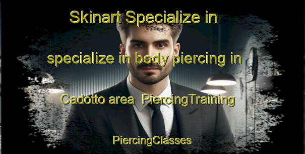 Skinart Specialize in specialize in body piercing in Cadotto area | #PiercingTraining #PiercingClasses #SkinartTraining-Italy