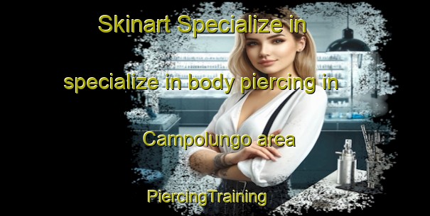 Skinart Specialize in specialize in body piercing in Campolungo area | PiercingTraining | PiercingClasses | SkinartTraining-Italy