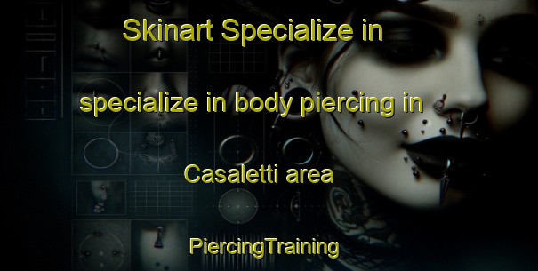 Skinart Specialize in specialize in body piercing in Casaletti area | #PiercingTraining #PiercingClasses #SkinartTraining-Italy