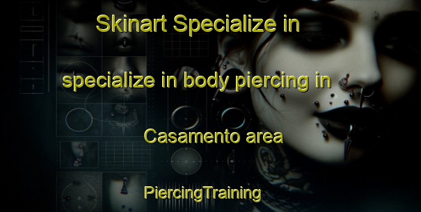 Skinart Specialize in specialize in body piercing in Casamento area | PiercingTraining | PiercingClasses | SkinartTraining-Italy