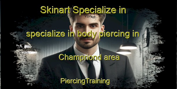 Skinart Specialize in specialize in body piercing in Champriond area | PiercingTraining | PiercingClasses | SkinartTraining-Italy