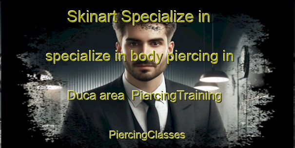 Skinart Specialize in specialize in body piercing in Duca area | #PiercingTraining #PiercingClasses #SkinartTraining-Italy