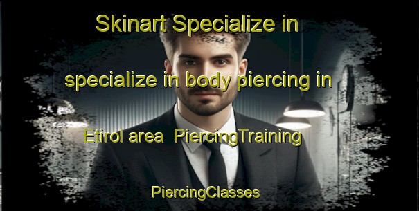 Skinart Specialize in specialize in body piercing in Etirol area | PiercingTraining | PiercingClasses | SkinartTraining-Italy