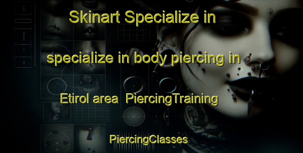 Skinart Specialize in specialize in body piercing in Etirol area | PiercingTraining | PiercingClasses | SkinartTraining-Italy