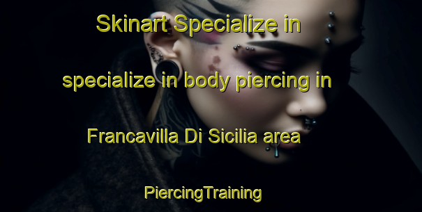 Skinart Specialize in specialize in body piercing in Francavilla Di Sicilia area | PiercingTraining | PiercingClasses | SkinartTraining-Italy