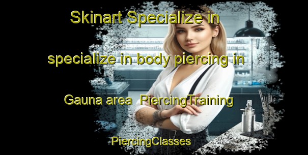 Skinart Specialize in specialize in body piercing in Gauna area | PiercingTraining | PiercingClasses | SkinartTraining-Italy
