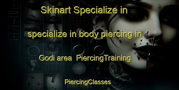 Skinart Specialize in specialize in body piercing in Godi area | PiercingTraining | PiercingClasses | SkinartTraining-Italy