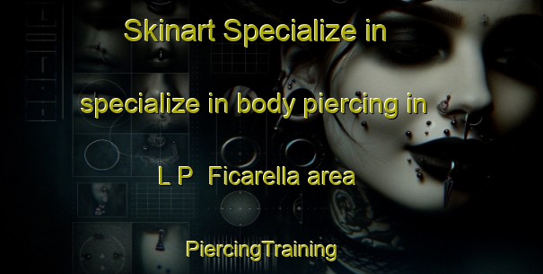 Skinart Specialize in specialize in body piercing in L P  Ficarella area | PiercingTraining | PiercingClasses | SkinartTraining-Italy