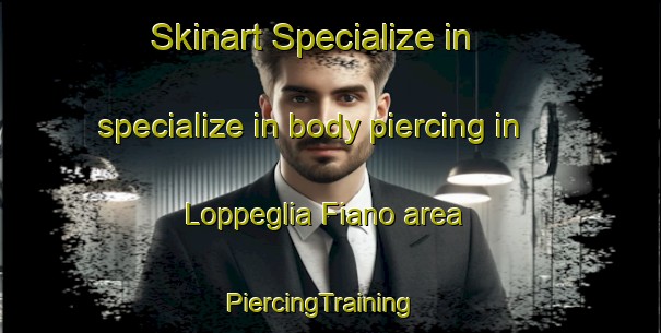 Skinart Specialize in specialize in body piercing in Loppeglia Fiano area | PiercingTraining | PiercingClasses | SkinartTraining-Italy