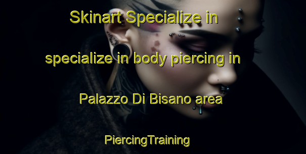 Skinart Specialize in specialize in body piercing in Palazzo Di Bisano area | PiercingTraining | PiercingClasses | SkinartTraining-Italy
