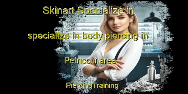 Skinart Specialize in specialize in body piercing in Petricchi area | #PiercingTraining #PiercingClasses #SkinartTraining-Italy