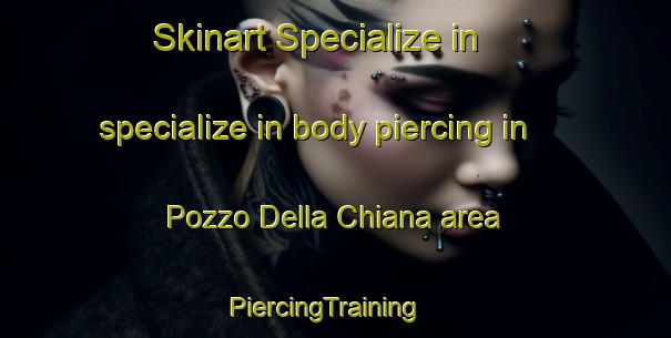 Skinart Specialize in specialize in body piercing in Pozzo Della Chiana area | PiercingTraining | PiercingClasses | SkinartTraining-Italy