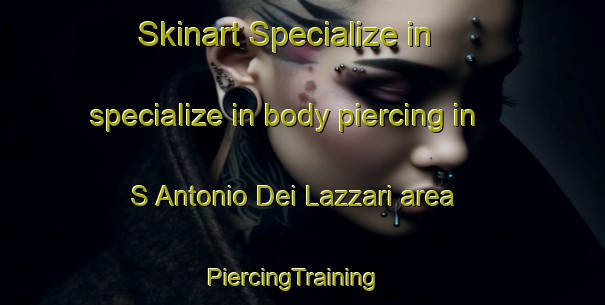 Skinart Specialize in specialize in body piercing in S Antonio Dei Lazzari area | PiercingTraining | PiercingClasses | SkinartTraining-Italy