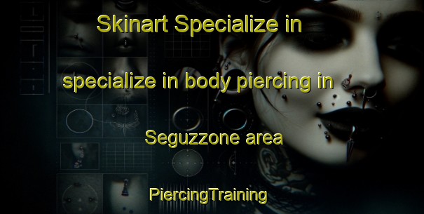 Skinart Specialize in specialize in body piercing in Seguzzone area | #PiercingTraining #PiercingClasses #SkinartTraining-Italy