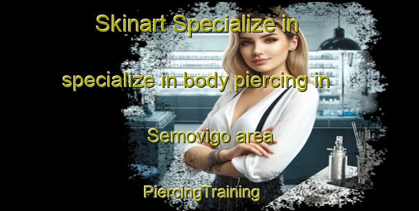 Skinart Specialize in specialize in body piercing in Semovigo area | PiercingTraining | PiercingClasses | SkinartTraining-Italy