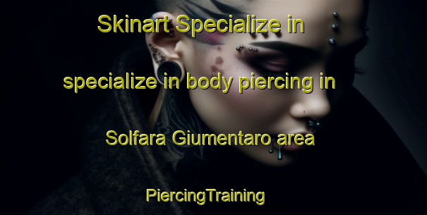 Skinart Specialize in specialize in body piercing in Solfara Giumentaro area | PiercingTraining | PiercingClasses | SkinartTraining-Italy