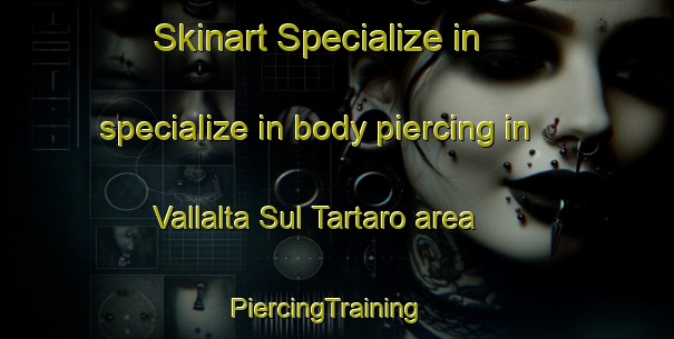 Skinart Specialize in specialize in body piercing in Vallalta Sul Tartaro area | PiercingTraining | PiercingClasses | SkinartTraining-Italy