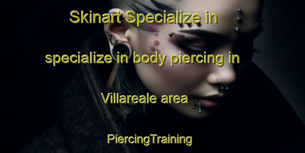 Skinart Specialize in specialize in body piercing in Villareale area | #PiercingTraining #PiercingClasses #SkinartTraining-Italy