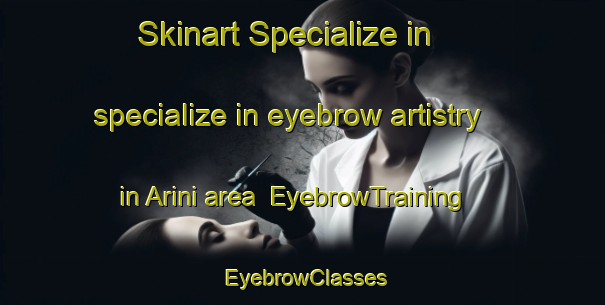 Skinart Specialize in specialize in eyebrow artistry in Arini area | EyebrowTraining | EyebrowClasses | SkinartTraining-Italy