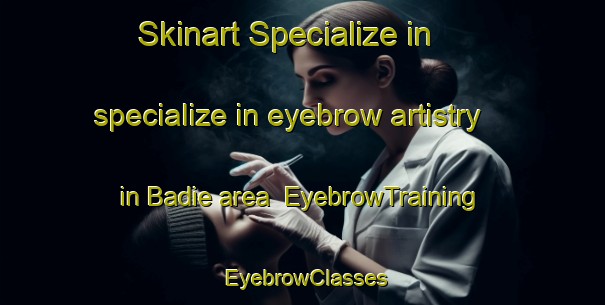 Skinart Specialize in specialize in eyebrow artistry in Badie area | EyebrowTraining | EyebrowClasses | SkinartTraining-Italy
