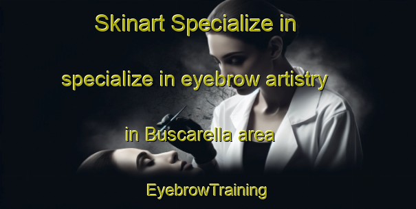 Skinart Specialize in specialize in eyebrow artistry in Buscarella area | EyebrowTraining | EyebrowClasses | SkinartTraining-Italy