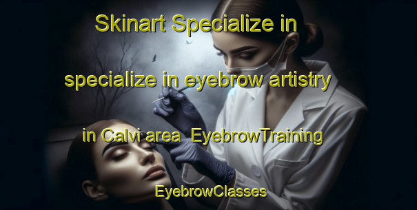 Skinart Specialize in specialize in eyebrow artistry in Calvi area | EyebrowTraining | EyebrowClasses | SkinartTraining-Italy