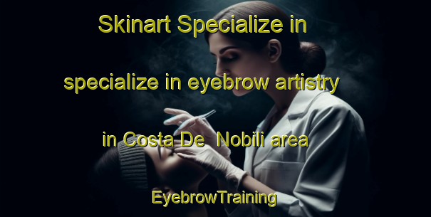 Skinart Specialize in specialize in eyebrow artistry in Costa De  Nobili area | EyebrowTraining | EyebrowClasses | SkinartTraining-Italy