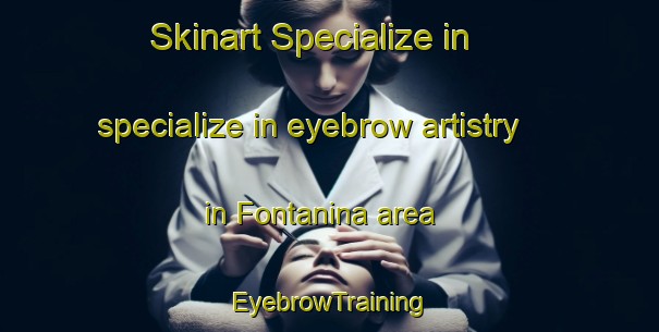 Skinart Specialize in specialize in eyebrow artistry in Fontanina area | EyebrowTraining | EyebrowClasses | SkinartTraining-Italy