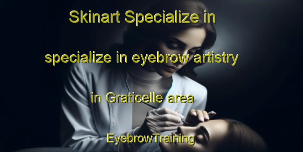 Skinart Specialize in specialize in eyebrow artistry in Graticelle area | EyebrowTraining | EyebrowClasses | SkinartTraining-Italy