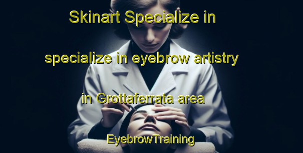 Skinart Specialize in specialize in eyebrow artistry in Grottaferrata area | EyebrowTraining | EyebrowClasses | SkinartTraining-Italy