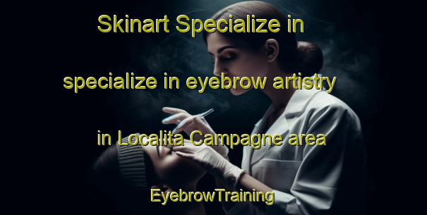 Skinart Specialize in specialize in eyebrow artistry in Localita Campagne area | EyebrowTraining | EyebrowClasses | SkinartTraining-Italy