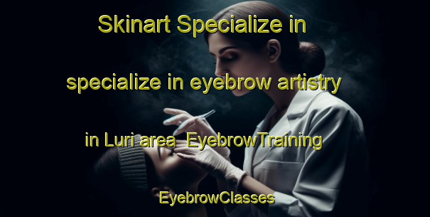 Skinart Specialize in specialize in eyebrow artistry in Luri area | EyebrowTraining | EyebrowClasses | SkinartTraining-Italy