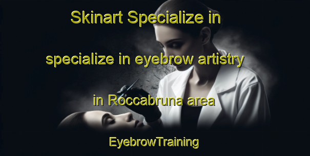 Skinart Specialize in specialize in eyebrow artistry in Roccabruna area | EyebrowTraining | EyebrowClasses | SkinartTraining-Italy