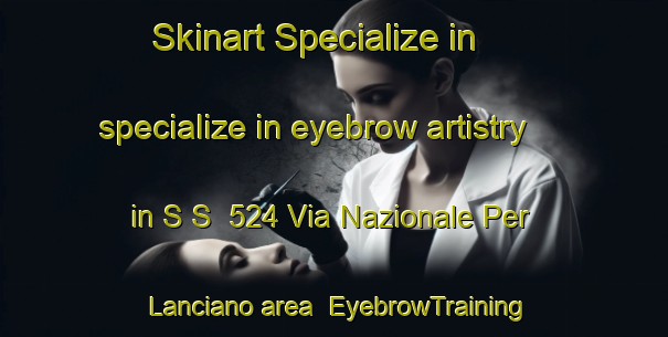 Skinart Specialize in specialize in eyebrow artistry in S S  524 Via Nazionale Per Lanciano area | EyebrowTraining | EyebrowClasses | SkinartTraining-Italy