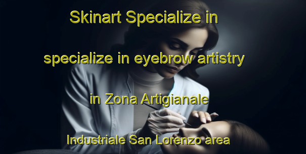 Skinart Specialize in specialize in eyebrow artistry in Zona Artigianale Industriale San Lorenzo area | EyebrowTraining | EyebrowClasses | SkinartTraining-Italy