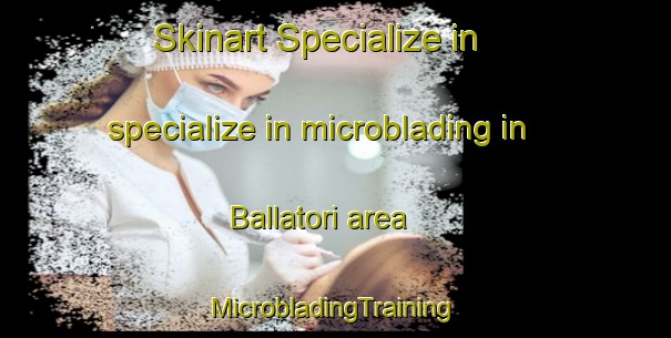 Skinart Specialize in specialize in microblading in Ballatori area | #MicrobladingTraining #MicrobladingClasses #SkinartTraining-Italy