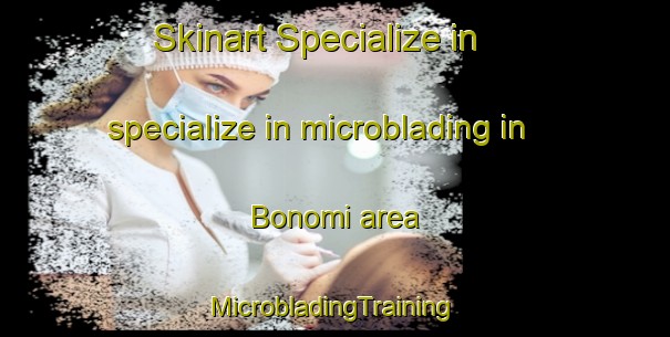 Skinart Specialize in specialize in microblading in Bonomi area | #MicrobladingTraining #MicrobladingClasses #SkinartTraining-Italy