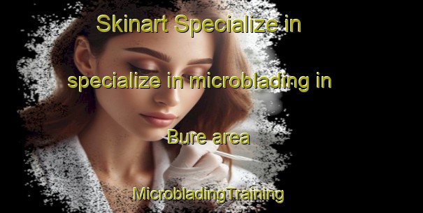 Skinart Specialize in specialize in microblading in Bure area | #MicrobladingTraining #MicrobladingClasses #SkinartTraining-Italy