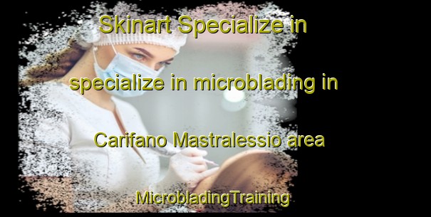 Skinart Specialize in specialize in microblading in Carifano Mastralessio area | #MicrobladingTraining #MicrobladingClasses #SkinartTraining-Italy