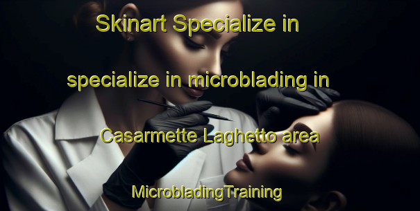 Skinart Specialize in specialize in microblading in Casarmette Laghetto area | #MicrobladingTraining #MicrobladingClasses #SkinartTraining-Italy