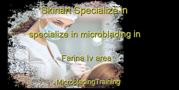 Skinart Specialize in specialize in microblading in Farina Iv area | #MicrobladingTraining #MicrobladingClasses #SkinartTraining-Italy