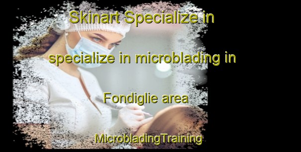 Skinart Specialize in specialize in microblading in Fondiglie area | #MicrobladingTraining #MicrobladingClasses #SkinartTraining-Italy