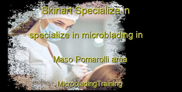 Skinart Specialize in specialize in microblading in Maso Pomarolli area | #MicrobladingTraining #MicrobladingClasses #SkinartTraining-Italy