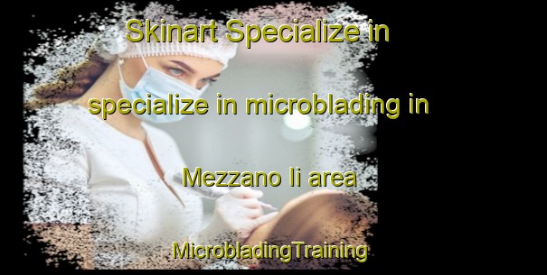 Skinart Specialize in specialize in microblading in Mezzano Ii area | #MicrobladingTraining #MicrobladingClasses #SkinartTraining-Italy