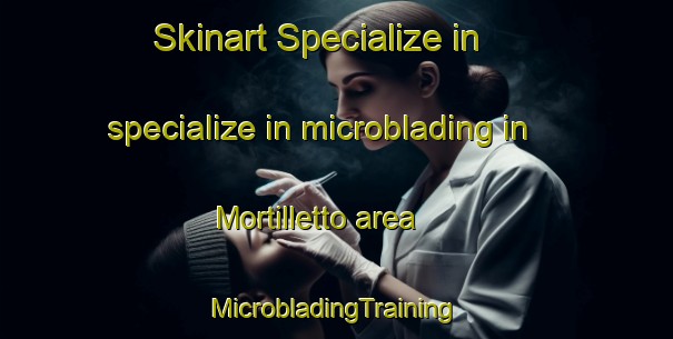 Skinart Specialize in specialize in microblading in Mortilletto area | #MicrobladingTraining #MicrobladingClasses #SkinartTraining-Italy